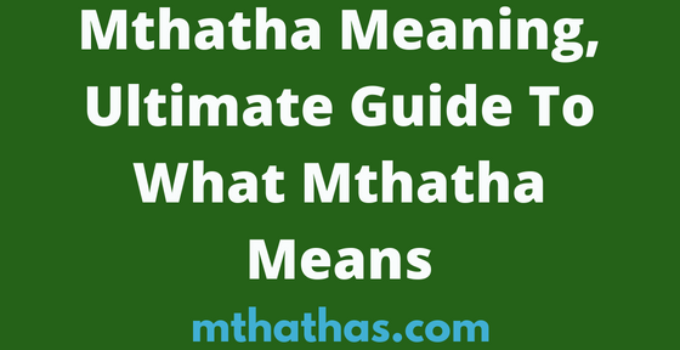 Mthatha Meaning, 2024 – Ultimate Guide To What Mthatha Means