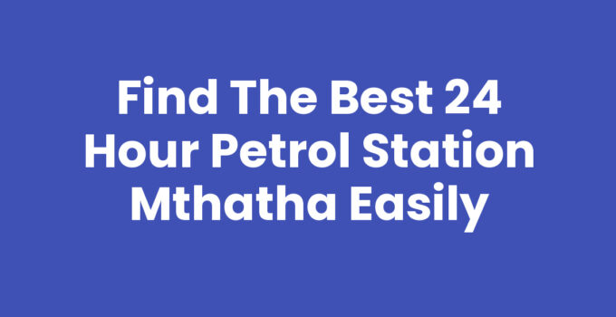 24 Hour Petrol Station Mthatha - Reliable Fuel Options