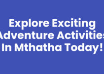 Explore Exciting Adventure Activities In Mthatha Today!