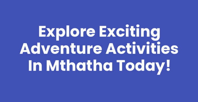 Adventure Activities In Mthatha, showcasing hiking, rafting, and zip-lining experiences.