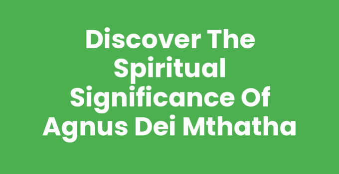 Discover the Spiritual Significance of Agnus Dei Mthatha