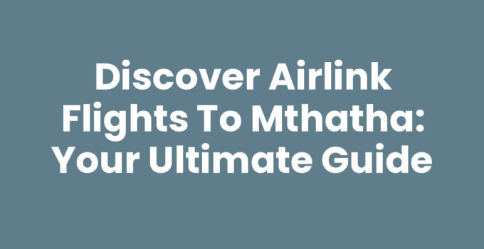 Discover Airlink Flights To Mthatha: Your Ultimate Guide
