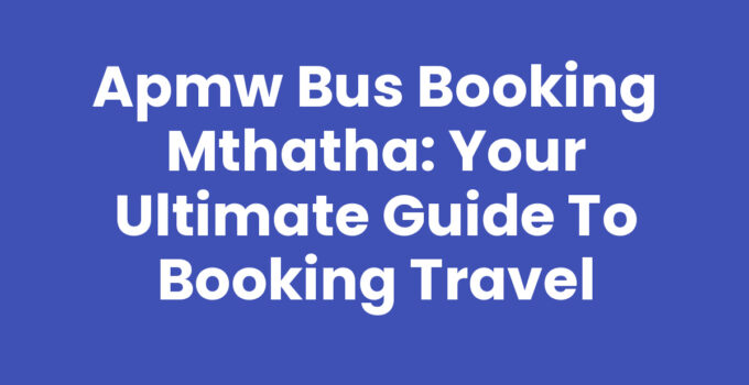 Apmw Bus Booking Mthatha - Simplifying your travel experience