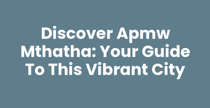 A scenic view of Apmw Mthatha showcasing its lush landscapes and vibrant culture