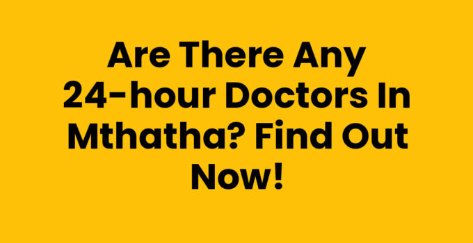 Are There Any 24-hour Doctors In Mthatha - Medical assistance at night