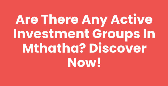 Are There Any Active Investment Groups In Mthatha - Investment Gathering