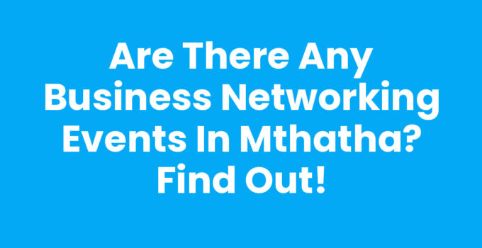 Are There Any Business Networking Events In Mthatha - Networking Event
