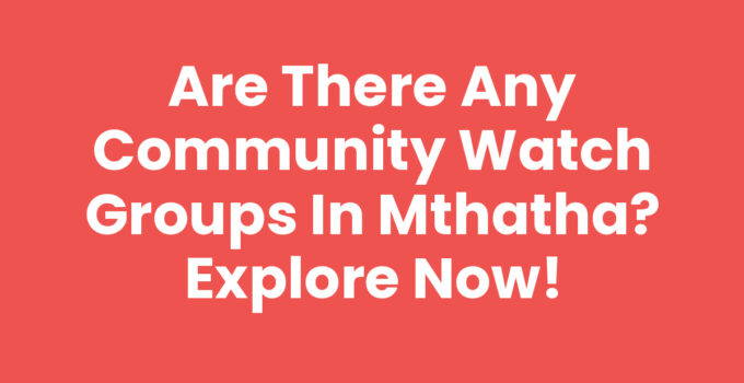 Are There Any Community Watch Groups In Mthatha