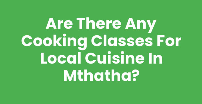 Are There Any Cooking Classes For Local Cuisine In Mthatha
