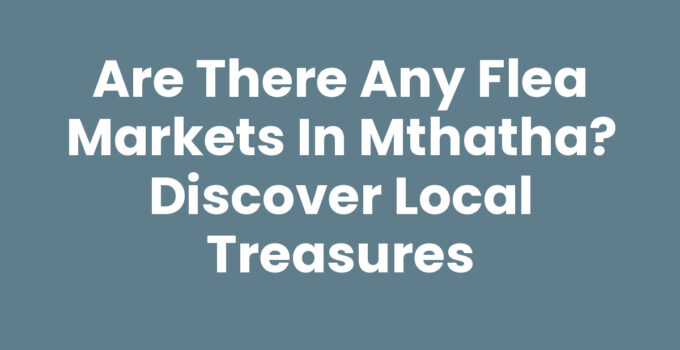 Are There Any Flea Markets In Mthatha showcasing local crafts and vendors