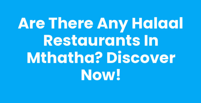 Are There Any Halaal Restaurants In Mthatha - Discover Local Options