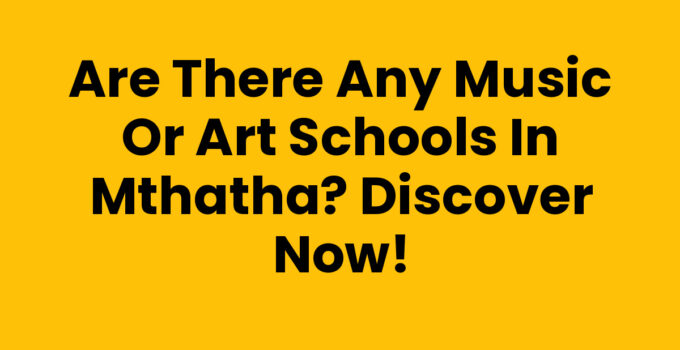 Are There Any Music Or Art Schools In Mthatha - Artistic Education