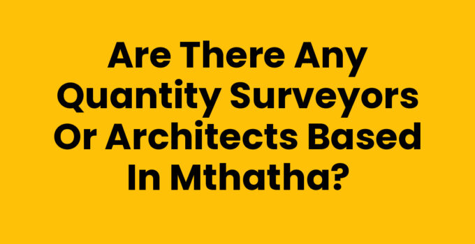 Are There Any Quantity Surveyors Or Architects Based In Mthatha