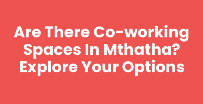 Co-working spaces in Mthatha featuring collaborative work environments.