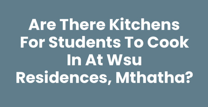 Are There Kitchens For Students To Cook In At Wsu Residences, Mthatha
