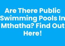 Are There Public Swimming Pools In Mthatha? Find Out Here!