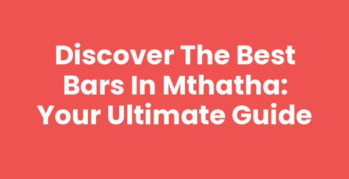 Discover the Best Bars In Mthatha: Your Ultimate Guide