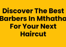 Discover the Best Barbers In Mthatha for Your Next Haircut