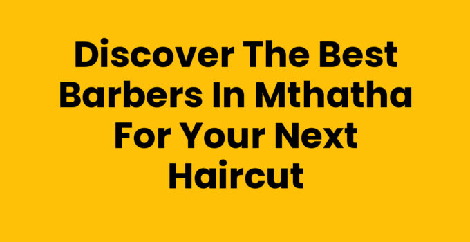 Best Barbers In Mthatha providing excellent grooming services