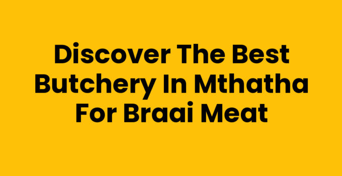 Best Butchery In Mthatha For Braai Meat selection
