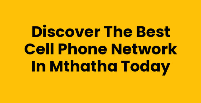 Best Cell Phone Network In Mthatha - A comprehensive guide