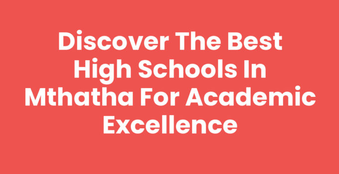Best High Schools In Mthatha - A guide to top educational institutions