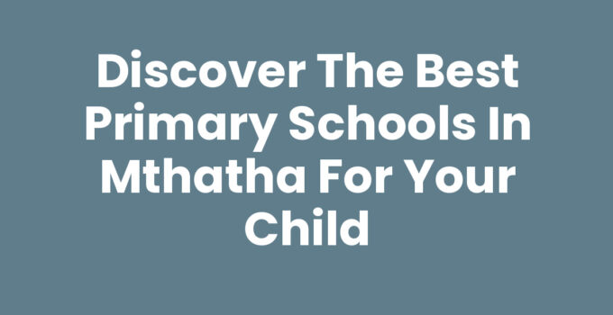 An overview of the Best Primary Schools In Mthatha for quality education.