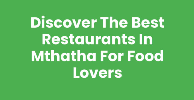 Discover the Best Restaurants In Mthatha for Food Lovers