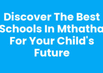 Discover the Best Schools In Mthatha for Your Child’s Future