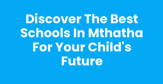 Best Schools In Mthatha - A guide to top educational institutions