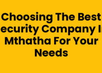 Choosing the Best Security Company In Mthatha for Your Needs