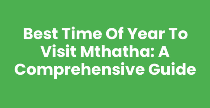 Best Time Of Year To Visit Mthatha with beautiful landscapes