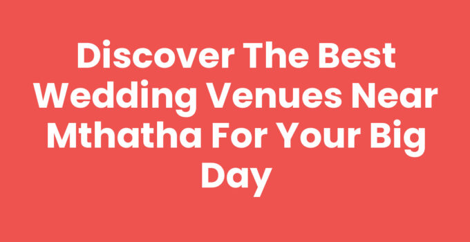 Best Wedding Venues Near Mthatha showcasing beautiful landscapes and settings.