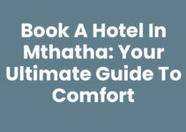 Book A Hotel In Mthatha: Your Ultimate Guide to Comfort