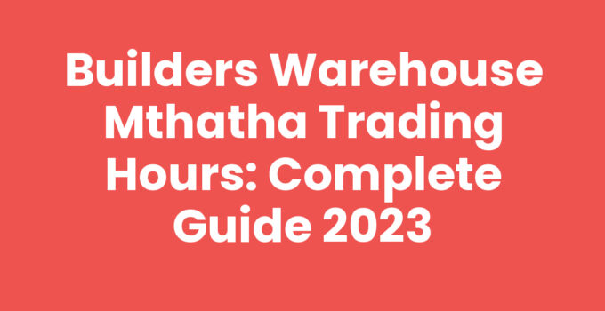 Builders Warehouse Mthatha Trading Hours sign outside the store
