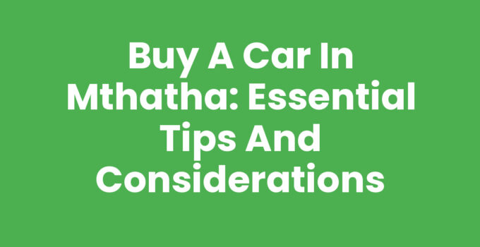 Buy A Car In Mthatha - Guide and Tips