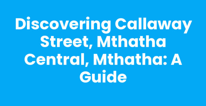 Callaway Street in Mthatha Central, Mthatha bustling with local shops and culture.