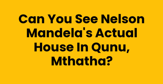 Can You See Nelson Mandela's Actual House In Qunu, Mthatha