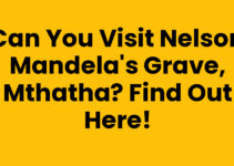 Can You Visit Nelson Mandela’s Grave, Mthatha? Find Out Here!