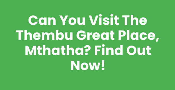 Can You Visit The Thembu Great Place, Mthatha - Cultural Heritage
