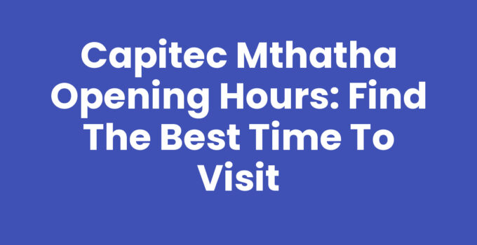 Capitec Mthatha Opening Hours for banking services.