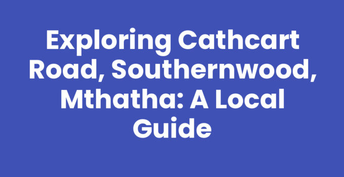 A bustling view of Cathcart Road, Southernwood, Mthatha featuring local shops and community life.