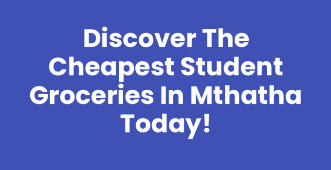Cheapest Student Groceries In Mthatha: Fresh Produce and Budget Items