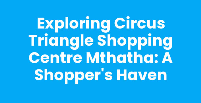 Circus Triangle Shopping Centre Mthatha with vibrant shopping options