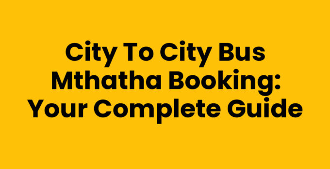 City To City Bus Mthatha Booking Guide