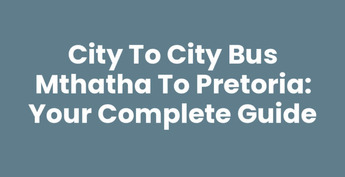 City To City Bus Mthatha To Pretoria travel guide