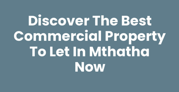Commercial Property To Let In Mthatha - Explore Your Options