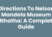 Directions To Nelson Mandela Museum Mthatha: A Complete Guide