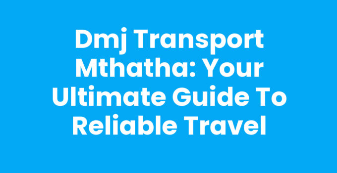 Dmj Transport Mthatha reliable travel services