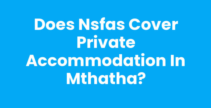 Does Nsfas Cover Private Accommodation In Mthatha?